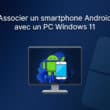 Associer son smartphone Android avec un PC Windows 11
