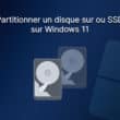 Partitionner un disque dur/SSD sur Windows 11