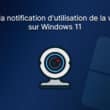 Activer la notification d'utilisation de la webcam sur Windows 11