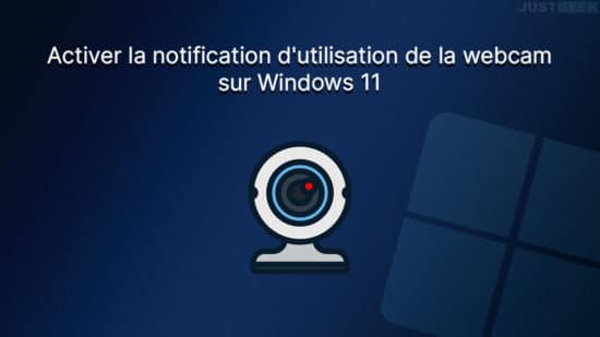 Activer la notification d'utilisation de la webcam sur Windows 11