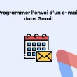 Programmer l'envoi d'un e-mail dans Gmail