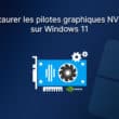 Restaurer les pilotes graphiques NVIDIA sur Windows 11