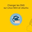 Changer les DNS sur Linux Mint et Ubuntu