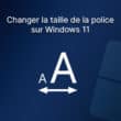 Changer la taille de la police sur Windows 11