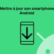 Mettre à jour son smartphone Android