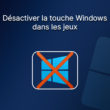 Comment désactiver la touche Windows
