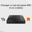 Changer le mot de passe WiFi d'une Livebox