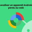 Localiser un appareil Android perdu ou volé