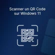 Scanner un QR Code sur Windows 11