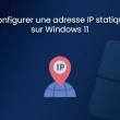 Configurer une adresse IP statique sur Windows 11