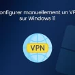 Configurer manuellement un VPN sur Windows 11
