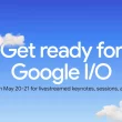 Annonce de la conférence Google I/O 2025 prévue les 20 et 21 mai avec keynotes et sessions en ligne